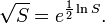 \sqrt{S} = e^{\frac{1}{2}\ln S}.